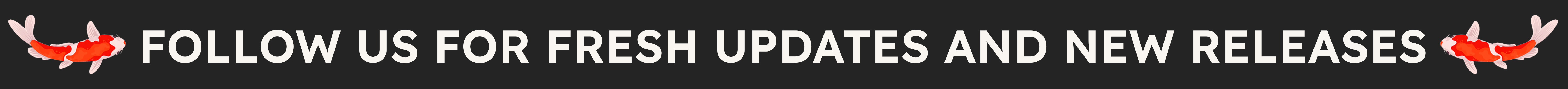 Follow us for fresh updates and new releases
